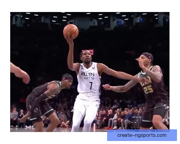 篮网新援爆发杜兰特表态球队冲击季后赛前景目标明确管理层酝酿交易补强