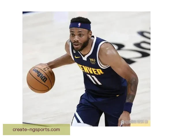 掘金队携手约基奇冲击新赛季目标 重塑西部强队王朝之路